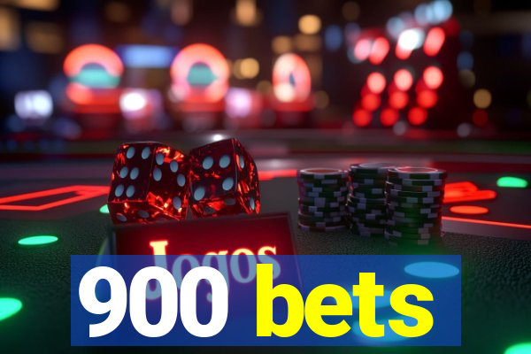 900 bets